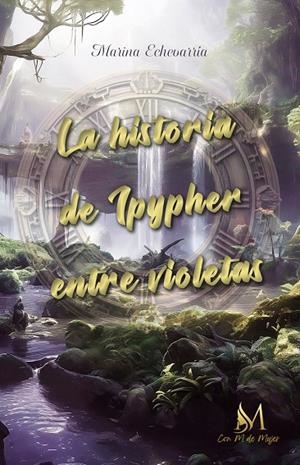 HISTORIA DE IPYPHER ENTRE VIOLETAS, LA | 9788410102323 | ECHEVARRIA BUENO, MARINA