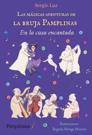 MÁGICAS AVENTURAS DE LA BRUJA PAMPLINAS 07, LAS. EN LA CASA ENCANTADA | 9788412619072 | LUZ, SERGIO