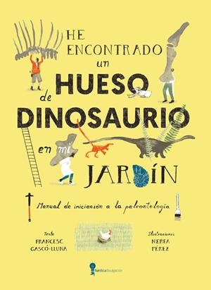 HE ENCONTRADO UN HUESO DE DINOSAURIO EN MI JARDÍN | 9788419735836 | GASCO-LLUNA, FRANCESC