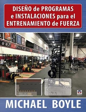 DISEÑO DE PROGRAMAS E INSTALACIONES PARA EL ENTRENAMIENTO DE LA FUERZA | 9788418655340 | BOYLE, MICHAEL