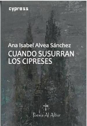 CUANDO SUSURRAN LOS CIPRESES | 9788412771237 | ALVEA SANCHEZ, ANA ISABEL