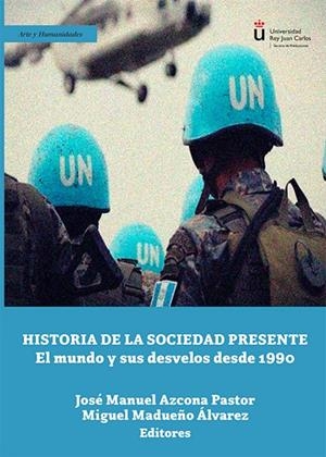 HISTORIA DE LA SOCIEDAD PRESENTE. EL MUNDO Y SUS DESVELOS DESDE 1990 | 9788410700543 | AZCONA PASTOR, JOSÉ MANUEL