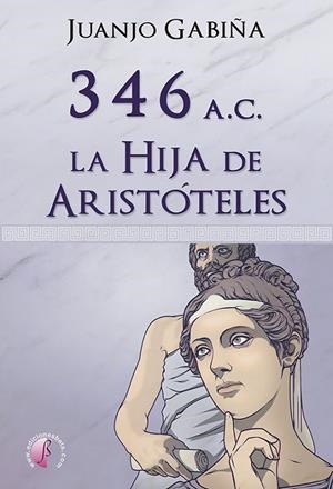 346 A.C. LA HIJA DE ARISTÓTELES | 9788419227577 | GABIÑA, JUANJO