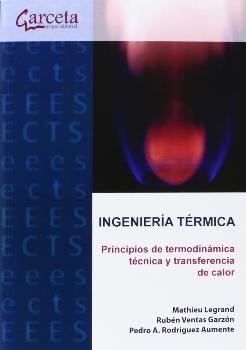 INGENIERÍA TÉRMICA. PRINCIPIOS DE TERMODINÁMICA TÉCNICA Y TRANSFERENCIA DE CALOR | 9788415452881 | LEGRAND, MATHIU / VENTAS GARZÓN, RUBEN