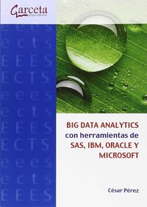 BIG DATA ANALYTICS CON HERRAMIENTAS DE SAS, IBM, ORACLE Y MICROSOFT | 9788416228355 | PÉREZ, CÉSAR