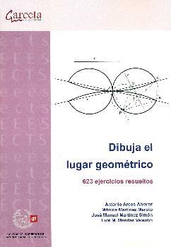 DIBUJA EL LUGAR GEOMETRICO | 9788416228270 | ARCOS ÁLVAREZ, ANTONIO/MARTÍNEZ MAROTO, MÓNICA/MARTÍNEZ SIMÓN, JOSÉ MANUEL/MÉNDEZ VALENTÍN, LUIS M.