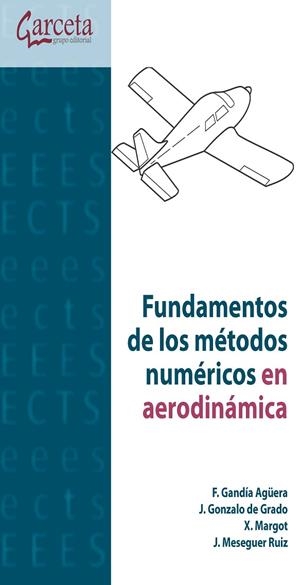 FUNDAMENTOS DE LOS MÉTODOS NUMÉRICOS EN AERODINÁMICA | 9788415452478 | GANDÍA AGÜERA, FERNANDO/MESEGUER RUIZ, JOSÉ/GONZALO DE GRADO, JESÚS/MARGOT, XANDRA