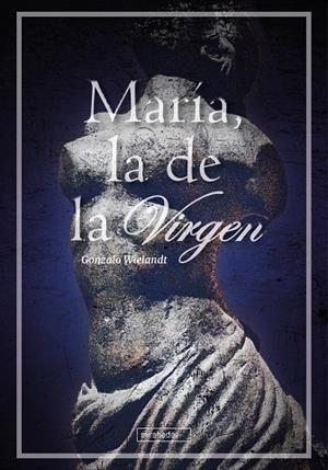 MARÍA, LA DE LA VIRGEN | 9788410222106 | WIELANDT, GONZALO
