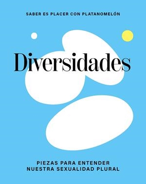 DIVERSIDADES : PIEZAS PARA ENTENDER NUESTRA SEXUALIDAD PLURAL | 9788419043306 | PLATANOMELON
