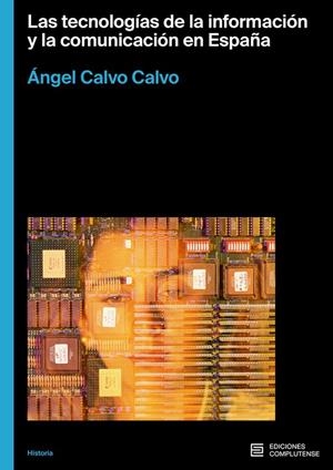 TECNOLOGÍAS DE LA INFORMACIÓN Y LACOMUNICACIÓN EN ESPAÑA, LAS | 9788466938242 | CALVO CALVO, ANGEL AMADO