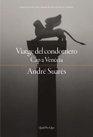VIATGE DEL CONDOTTIERO CAP A VENÈCIA, EL | 9788417410391 | SUARÈS, ANDRÉ