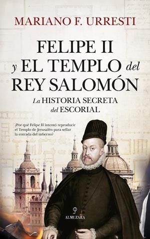 FELIPE II Y EL TEMPLO DEL REY SALOMÓN | 9788410520042 | URRESTI, MARIANO F.