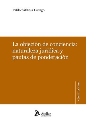 OBJECIÓN DE CONCIENCIA, LA : NATURALEZA JURÍDICA Y PAUTAS DE PONDERACIÓN | 9788410174269 | ZALDIBIA LUENGO, PABLO