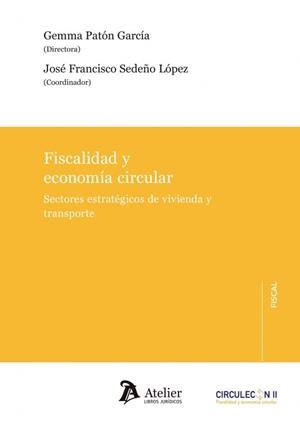 FISCALIDAD Y ECONOMÍA CIRCULAR. SECTORES ESTRATÉGICOS DE VIVIENDA Y TRANSPORTE | 9788410174276 | PATÓN GARCÍAM, GEMMA / SEDEÑO LÓPEZ, JOSÉ FRANCISCO