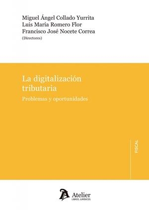 DIGITALIZACIÓN TRIBUTARIA, LA. PROBLEMAS Y OPORTUNIDADES | 9788419773913 | COLLADO YURRITA, MIGUEL ÁNGEL / ROMERO FLOR, LUIS MARÍA / NOCETE CORREA, FRANCISCO JOSÉ