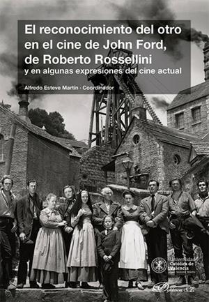 RECONOCIMIENTO DEL OTRO EN EL CINE DE JOHN FORD DE ROBERTO ROSSELLINI, EL | 9788410700222 | ESTEVE MARTÍN, ALFREDO
