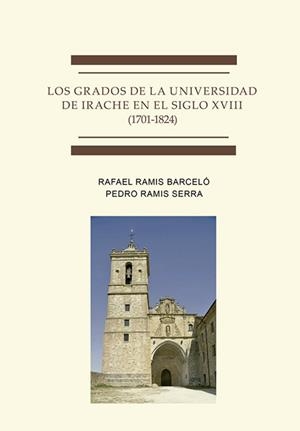 GRADOS DE LA UNIVERSIDAD DE IRACHE EN EL SIGLO XVIII (1701 - 1824), LOS | 9788411709880 | RAMIS BARCELO, RAFAEL / RAMIS SERRA, PEDRO