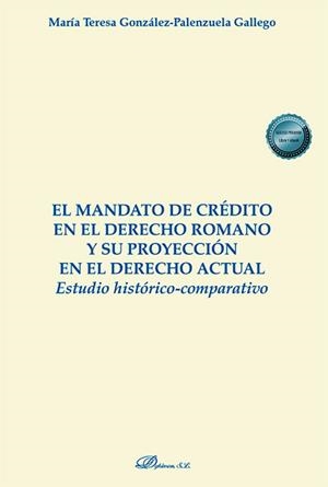 MANDATO DE CREDITO EN EL DERECHO ROMANO Y SU PROYECCION EN EL DERECHO ACTUAL, EL | 9788410700994 | GONZALEZ-PALENZUELA GALLEGO, MARIA TERESA