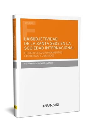 SUBJETIVIDAD DE LA SANTA SEDE EN LA SOCIEDAD INTERNACIONAL, LA | 9788411629515 | GUTIÉRREZ CASTILLO, VÍCTOR LUIS