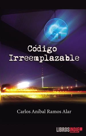 CÓDIGO IRREEMPLAZABLE | 9788410111271 | RAMOS ALAR, CARLOS ANÍBAL