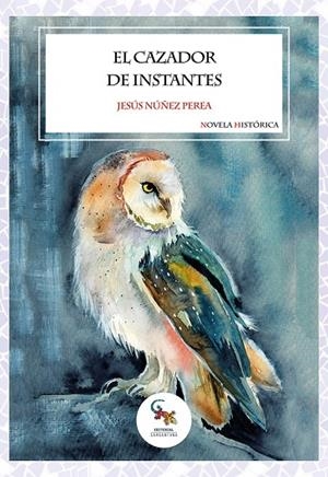 CAZADOR DE INSTANTES, EL | 9788412751666 | NUÑEZ PEREA, JESUS