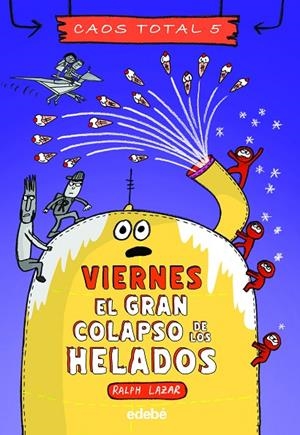 CAOS TOTAL 05. VIERNES : EL GRAN COLAPSO DE LOS HELADOS | 9788468370231 | LAZAR, RALPH