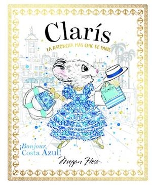 CLARÍS, LA RATONCITA MÁS CHIC DE PARÍS : ¡BONJOUR, COSTA AZUL! | 9788468370439 | HESS, MEGAN