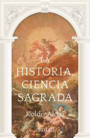 HISTORIA, CIENCIA SAGRADA, LA | 9788419619471 | ALDAI, KOLDO