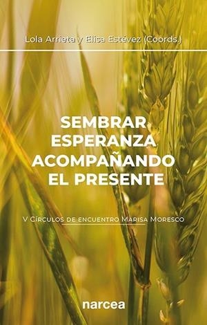 SEMBRAR ESPERANZA ACOMPAÑANDO EL PRESENTE | 9788427731530 | ARRIETA, LOLA / ESTÉVEZ, ELISA