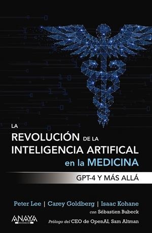 REVOLUCIÓN DE LA INTELIGENCIA ARTIFICIAL EN LA MEDICINA, LA. GPT-4 Y MÁS ALLÁ | 9788441549074 | LEE, PETER / GOLDBERG, CAREY / KOHANE, ISAAC