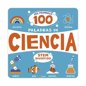 STEM DIVERTIDO - MIS PRIMERAS 100 PALABRAS DE CIENCIA | 9788491962502