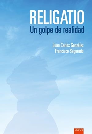 RELIGATIO. UN GOLPE DE REALIDAD | 9788414056240 | GONZALEZ LOPEZ, JUAN CARLOS / SEGURADO CAS
