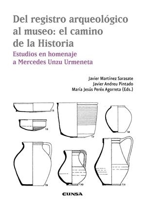 DEL REGISTRO ARQUEOLÓGICO AL MUSEO : EL CAMINO DE LA HISTORIA | 9788431339234 | MARTÍNEZ SARASATE, JAVIER