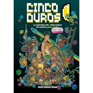 CINCO DUROS : LA HISTORIA DEL VIDEOJUEGO | 9788410031463 | VARGAS, DIEGO