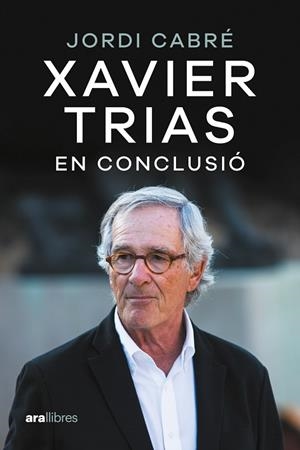 XAVIER TRIAS. EN CONCLUSIÓ | 9788411730600 | CABRE TRIAS, JORDI