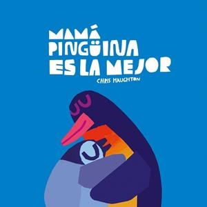MAMÁ PINGÜINA ES LA MEJOR (LIBRO DE CARTÓN) | 9788419607645 | HAUGHTON, CHRIS