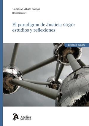 PARADIGMA DE JUSTICIA 2030, EL : ESTUDIOS Y REFLEXIONES | 9788410174030 | ALISTE SANTOS, TOMAS JAVIER