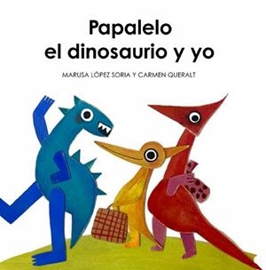 PAPALELO EL DINOSAURIO Y YO | 9788419331793 | LOPEZ SORIA, MARISA / QUERALT, CARMEN