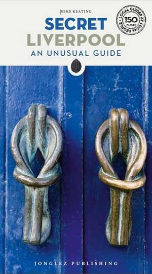LIVERPOOL : SECRET GUIDE [2024] | 9782361957216 | KEATING, MARK