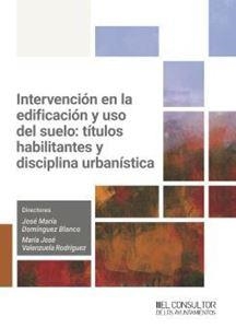 INTERVENCIÓN EN LA EDIFICACIÓN Y USO DEL SUELO : TÍTULOS HABILITANTES Y DISCIPLINA URBANÍSTICA | 9788470529474 | DOMÍNGUEZ BLANCO, JOSÉ MARÍA