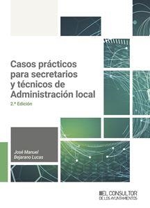 CASOS PRÁCTICOS PARA SECRETARIOS Y TÉCNICOS DE ADMINISTRACIÓN LOCAL | 9788470529511 | BEJARANO LUCAS, JOSÉ MANUEL