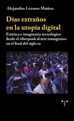 DÍAS EXTRAÑOS EN LA UTOPÍA DIGITAL. ESTÉTICA E IMAGINARIO | 9788419823915 | LOZANO MUÑOZ, ALEJANDRO