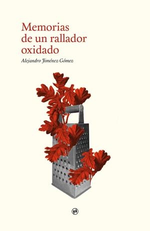 MEMORIAS DE UN RALLADOR OXIDADO | 9788412809107 | JIMÉNEZ GÓMEZ, ALEJANDRO