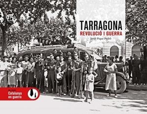TARRAGONA. REVOLUCIÓ I GUERRA | 9788419736246 | PIQUE PADRO, JORDI