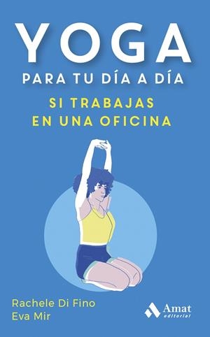 YOGA PARA TU DÍA A DÍA. SI TRABAJAS EN UNA OFICINA | 9788419870353 | DI FINO, RACHELE