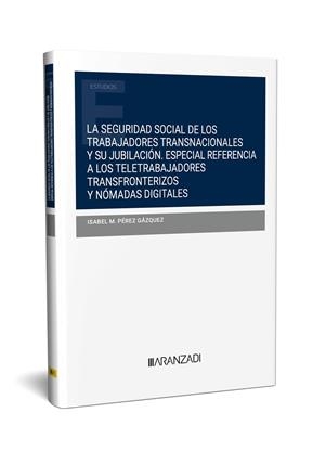 SEGURIDAD SOCIAL DE LOS TRABAJADORES TRANSNACIONALES Y SU JUBILACIÓN, LA | 9788411628099 | PEREZ GAZQUEZ, ISABEL M.