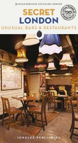 SECRET LONDON. UNUSUAL BARS & RESTAURANTS | 9782361956561 | ROBINSON, HANNAH / HOWARD, RACHEL