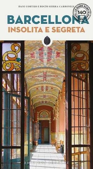 BARCELLONA : INSÓLITA E SEGRETA [2024] | 9782361952600 | CORTIJO, DANIEL / SIERRA CARBONELL, ROCÍO