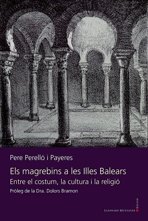 MAGREBINS A LES ILLES BALEARS, ELS. ENTRE EL COSTUM, LA CULTURA I LA RELIGIÓ | 9788419630766 | PERELLÓ, PERE
