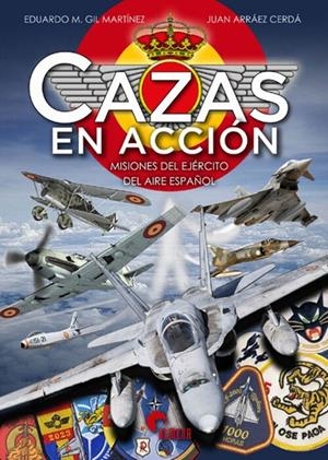 CAZAS EN ACCIÓN - MISIONES DEL EJERCITO DEL AIRE ESPAÑOL | 9788412690286 | GIL MARTINEZ, EDUARDO M. / ARRAEZ CERDA, JUAN